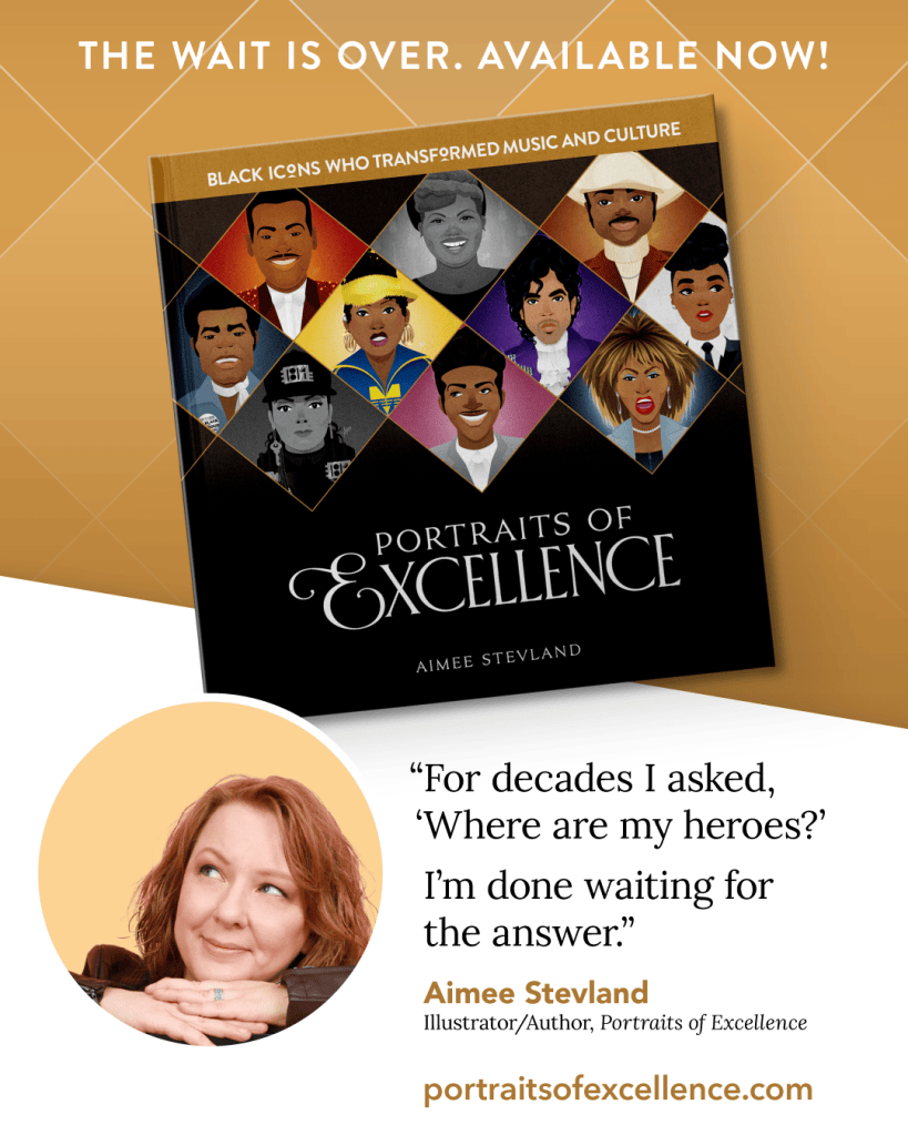 An advertisement for the book 'Portraits of Excellence' by Aimee Stevland. The top of the image reads 'THE WAIT IS OVER. AVAILABLE NOW!' The book cover features a grid of illustrated portraits of Black music and culture icons, including Michael Jackson, Prince, Tina Turner, and James Brown. Below the book, a circular portrait of Aimee Stevland, a smiling woman with reddish-brown hair, is shown next to a quote: 'For decades I asked, 'Where are my heroes?' I'm done waiting for the answer.' The bottom of the ad displays 'Aimee Stevland Illustrator/Author, Portraits of Excellence' and 'portraitsofexcellence.com'.